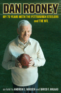 Dan Rooney: My 75 Years with the Pittsburgh Steelers and the NFL - Rooney, Dan, and Halaas, David F, and Masich, Andrew E