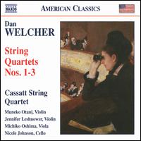 Dan Welcher: String Quartets Nos. 1-3 - Cassatt String Quartet