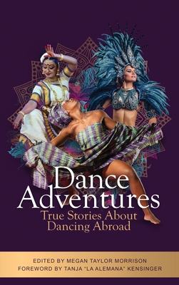 Dance Adventures: True Stories About Dancing Abroad - Morrison, Megan Taylor (Editor)