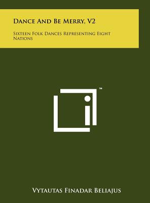 Dance And Be Merry, V2: Sixteen Folk Dances Representing Eight Nations - Beliajus, Vytautas Finadar (Editor)