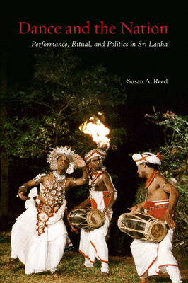 Dance and the Nation: Performance, Ritual, and Politics in Sri Lanka - Reed, Susan A