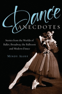 Dance Anecdotes: Stories from the Worlds of Ballet, Broadway, the Ballroom, and Modern Dance