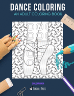 Dance Coloring: AN ADULT COLORING BOOK: Break dancing & Ballet - 2 Coloring Books In 1v
