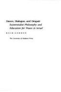 Dance, Dialogue, and Despair: Existentialist Philosophy and Education for Peace in Israel - Gordon, Haim