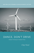 Dance, Don't Drive: Resilient Thinking for Turbulent Times