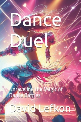 Dance Duel: Unraveling the Magic of Dance Battles - Intelligence, Artificial, and Lefkon, David