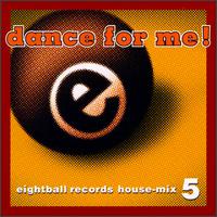 Dance for Me: Eightball Records House Mix, Vol. 5 - Various Artists