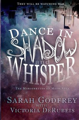 Dance in Shadow and Whisper - Derubeis, Victoria, and Godfrey, Sarah