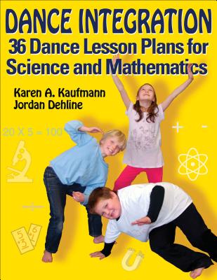 Dance Integration: 36 Dance Lesson Plans for Science and Mathematics - Kaufmann, Karen A, and Dehline, Jordan