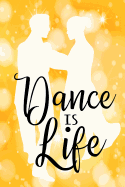 Dance Is Life.: A Notebook for Dance Notes