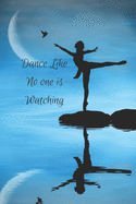 Dance Like No one Is Watching - Sketchbook: 6x9 in, 120 page Sketchpad With Border. Drawing, Doodling, Sketching Art for Ballet, Modern, Tap, Ballroom, Latin and Contemporary Dancers