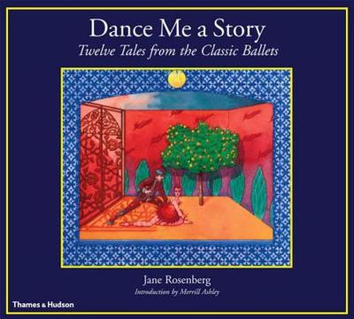 Dance Me a Story: Twelve Tales from the Classic Ballets - Rosenberg, Jane, and Ashley, Merrill (Introduction by)