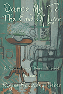 Dance Me To The End Of Love: Volume 1