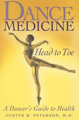 Dance Medicine: Head to Toe: A Dancer's Guide to Health - Peterson, Judith R, M.D.