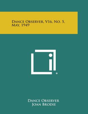 Dance Observer, V16, No. 5, May, 1949 - Dance Observer (Editor), and Brodie, Joan (Editor), and Butler, Gervase (Editor)