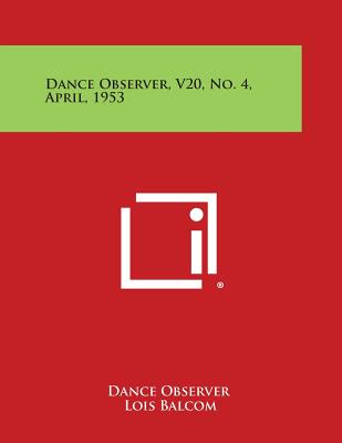 Dance Observer, V20, No. 4, April, 1953 - Dance Observer (Editor), and Balcom, Lois (Editor), and Butler, Gervase (Editor)