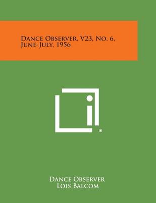 Dance Observer, V23, No. 6, June-July, 1956 - Dance Observer (Editor), and Balcom, Lois (Editor), and Butler, Gervase (Editor)