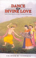 Dance of Divine Love: India's Classic Sacred Love Story, the Rasa Lila