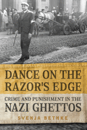 Dance on the Razor's Edge: Crime and Punishment in the Nazi Ghettos