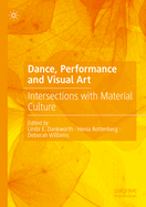 Dance, Performance and Visual Art: Intersections with Material Culture