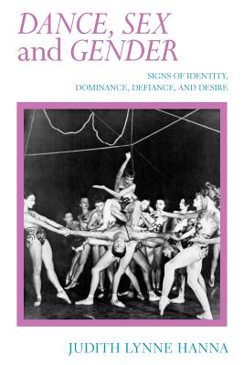 Dance, Sex, and Gender: Signs of Identity, Dominance, Defiance, and Desire - Hanna, Judith Lynne