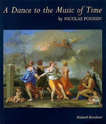 Dance to the Music of Time: By Nicholas Poussin - Bresford, Richard, and Poussin, Nicholas