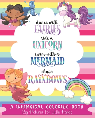 Dance with Fairies, Ride a Unicorn, Swim with a Mermaid, Chase Rainbows: A Whimsical Coloring Book - Big Pictures for Little Hands - Akins, Laura, and Paperie, Mela