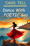 Dance With Poetic Sea - a novel: A riveting Christian fiction book exploring today's culture, God, wisdom and faith.