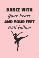 Dance With Your Heart And Your Feet Will Follow: Ballet Notebook / Journal, Dance Notebook, Dance Gift, 120 Pages, Soft Cover, Matte Finish, (6 x 9)