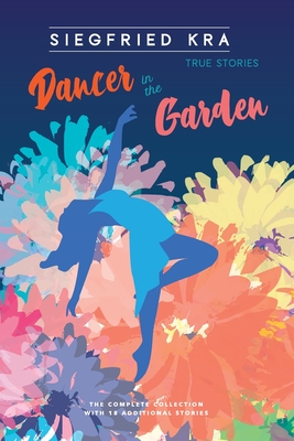 Dancer in the Garden: The complete collection with 18 additional stories - Kra, Siegfried