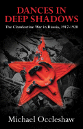 Dances in Deep Shadows: The Clandestine War in Russia, 1917-1920 - Occleshaw, Michael