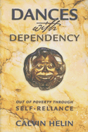 Dances with Dependency: Out of Poverty Through Self-Reliance - Helin, Calvin