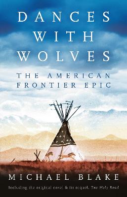 Dances with Wolves: The American Frontier Epic including The Holy Road - Blake, Michael