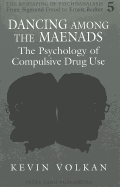 Dancing Among the Maenads: The Psychology of Compulsive Drug Use