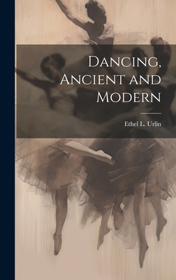 Dancing, Ancient and Modern - Urlin, Ethel L (Ethel Lucy) B 1858 (Creator)