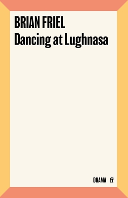 Dancing at Lughnasa - Friel, Brian