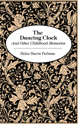 Dancing Clock: And Other Childhood Memories - Perlman, Helen Harris