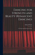 Dancing for Strength and Beauty (renascent Dancing); a Critical and Practical Treatise