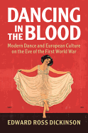 Dancing in the Blood: Modern Dance and European Culture on the Eve of the First World War