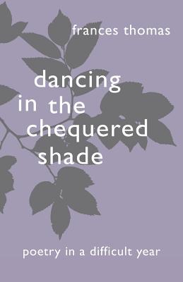 Dancing in the Chequered Shade - Thomas, Frances