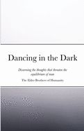 Dancing in the Dark: Disarming the thoughts that threaten the equilibrium of man