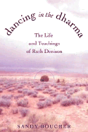 Dancing in the Dharma: The Life and Teachings of Ruth Denison - Boucher, Sandy