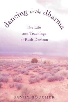 Dancing in the Dharma: The Life and Teachings of Ruth Denison - Boucher, Sandy