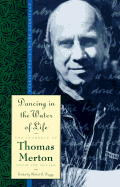 Dancing in the Water of Life: Seeking Peace in the Hermitage, the Journals of Thomas Merton, Volume 5: 1963-65