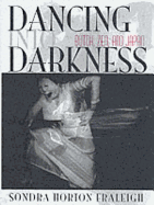 Dancing Into Darkness: Butoh, Zen, and Japan - Fraleigh, Sondra Horton