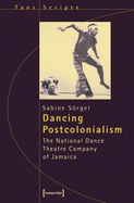 Dancing Postcolonialism: The National Dance Theatre Company of Jamaica