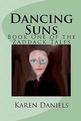 Dancing Suns: Book One of the Zaddack Tales - Daniels, Karen