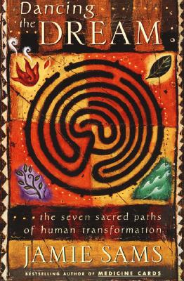 Dancing the Dream: The Seven Sacred Paths of Human Transformation - Sams, Jamie
