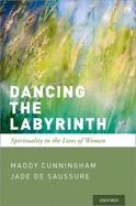 Dancing the Labyrinth: Spirituality in the Lives of Women