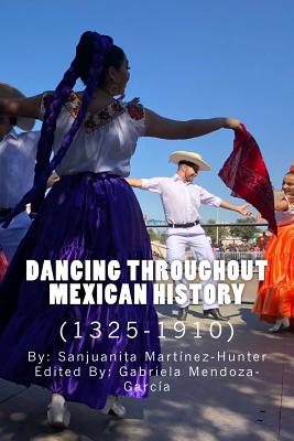 Dancing Throughout Mexican History (1325-1910) - Mendoza-Garca, Gabriela (Editor), and Martnez-Hunter, Sanjuanita